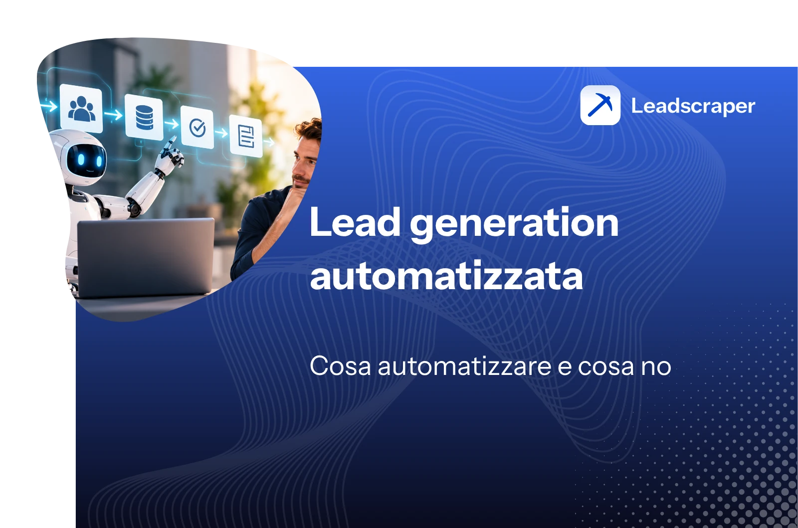 Robot e uomo al laptop davanti a una catena di simboli per contatti, dati e verifica, accanto il titolo Lead generation automatizzata