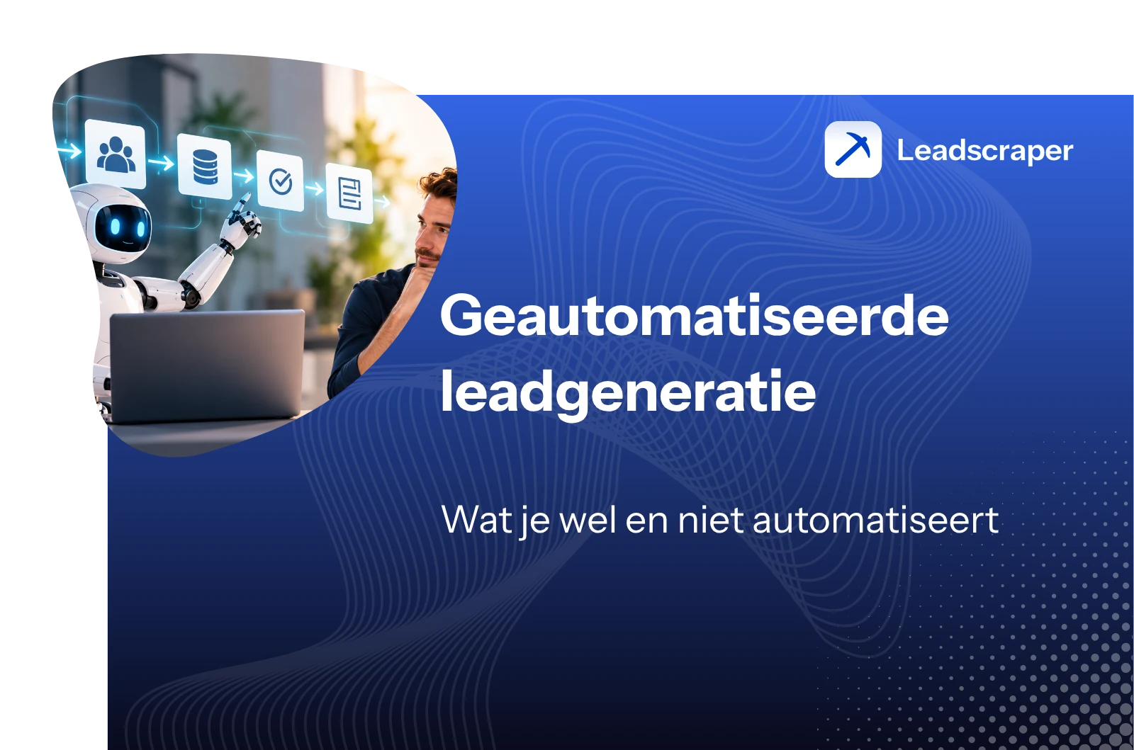 Robot en man achter een laptop voor een keten van symbolen voor contacten, data en controle, daarnaast de titel Geautomatiseerde leadgeneratie